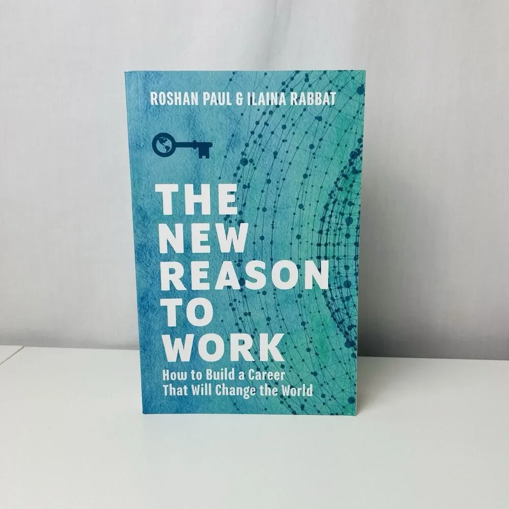 The New Reason to Work: How to Build a Career That Will Change the World by Paul